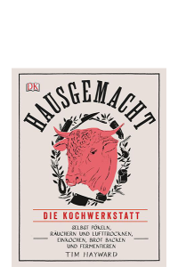 Hayward, Tim: Hausgemacht. Die Kochwerkstatt